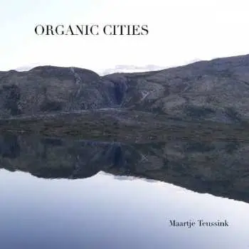 CD Maartje Teussink: Organic Cities