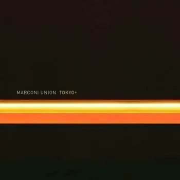 2CD Marconi Union: Tokyo+