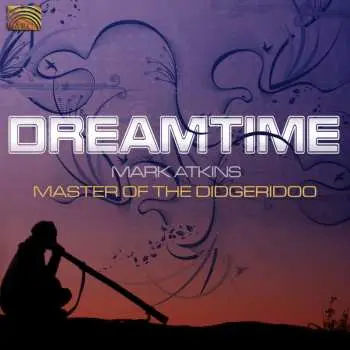CD Mark Atkins: Dreamtime - Master Of The Didgeridoo