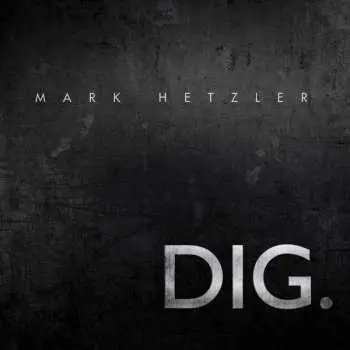 CD Mark Hetzler: DIG.