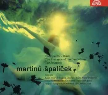 2CD Bohuslav Martinů: Spaliček / The Spectre's Bride / The Romance Of The Dandelions / The Primrose