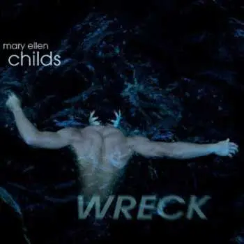 CD Mary Ellen Childs: Wreck
