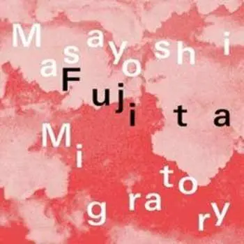 LP Masayoshi Fujita: Migratory