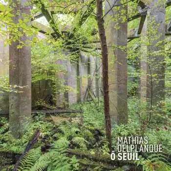 2LP Mathias Delplanque: Ô Seuil