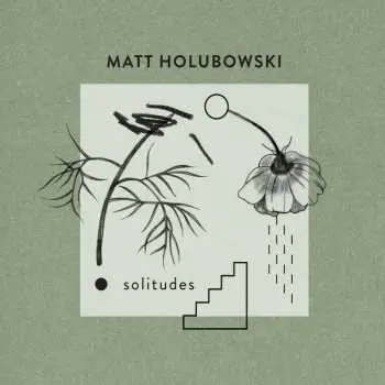 LP Matt Holubowski: Solitudes
