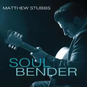 CD Matthew Stubbs: Soul Bender