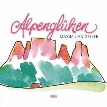 CD Maximilian Geller: Alpenglühen