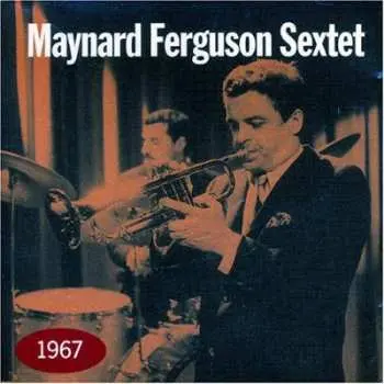 CD Maynard Ferguson Sextet: 1967