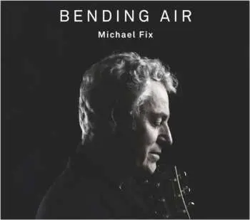 CD Michael Fix: Bending Air