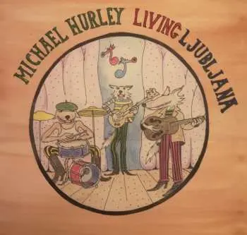 LP Michael Hurley: Living Ljubljana