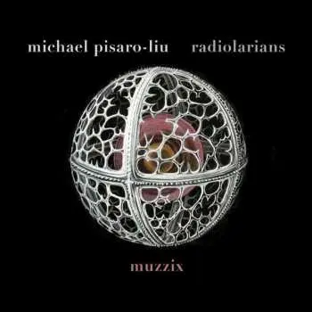 CD Michael Pisaro-Liu: Radiolarians