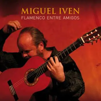 CD Miguel Iven: Flamenco Entre Amigos