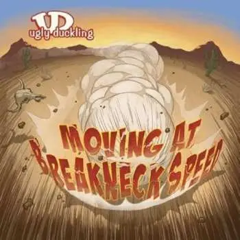 2LP Ugly Duckling: Moving at Breakneck Speed