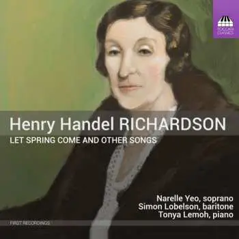 CD Henry Handel Richardson: Let Spring Come And Other Songs