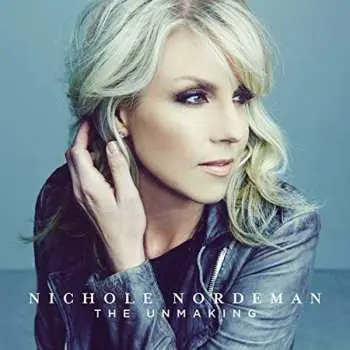 CD Nichole Nordeman: The Unmaking