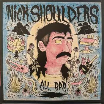 LP Nick Shoulders: All Bad