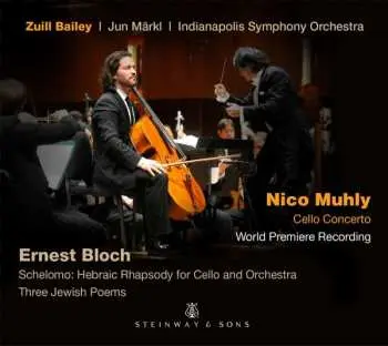 CD Zuill Bailey: Cello Concerto; Schelomo - Hebraic Rhapsody For Cello And Orchestra; Three Jewish Poems