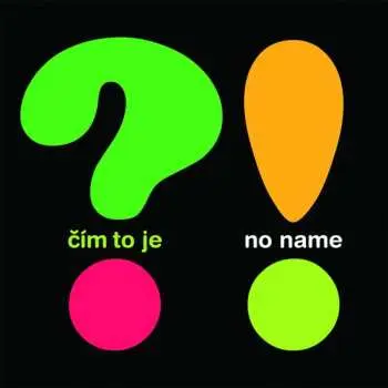 LP No Name: Čím To Je ?!