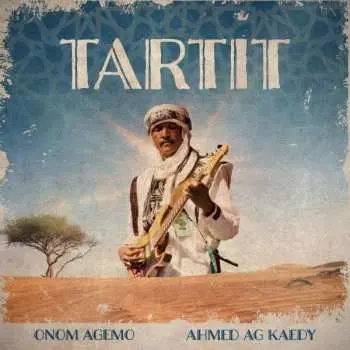 LP Onom Agemo & Ahmed Ag Kae: Tartit
