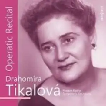 CD Drahomíra Tikalová: Operní recitál