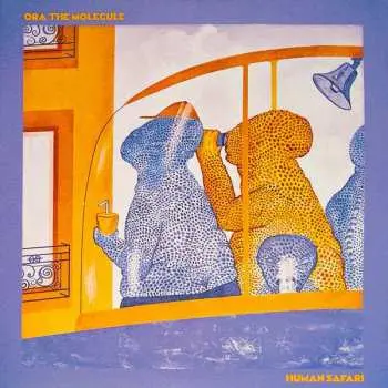 2LP Ora the Molecule: Human Safari LTD | CLR