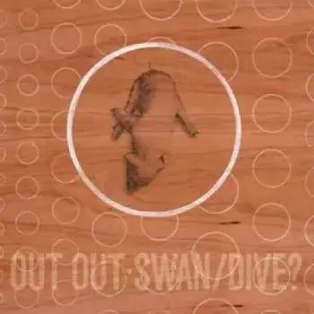 LP Out Out: Swan/Dive?