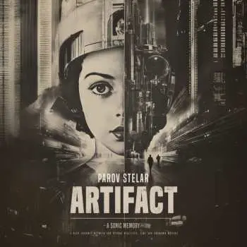 LP Parov Stelar: Artifact (A Sonic Memory) (A Deep Journey Between And Beyond Realities. Time And Unknown World)