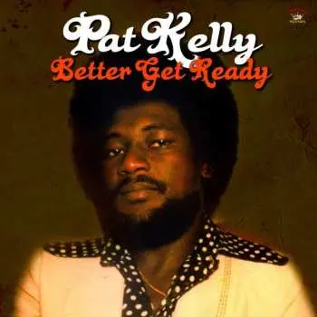 LP Pat Kelly: Better Get Ready