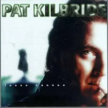 CD Pat Kilbride: Loose Cannon