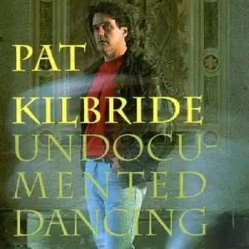 CD Pat Kilbride: Undocumented Dancing