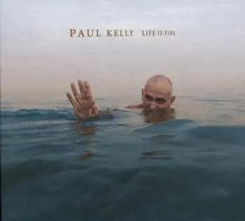 CD Paul Kelly: Life Is Fine