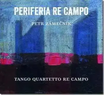 CD Zámečník Petr A Tango Quartett: Periferia Re Campo