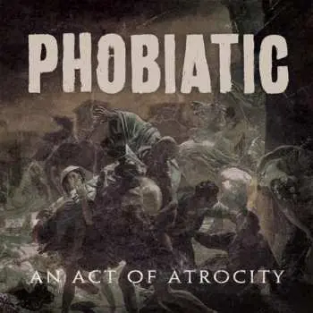 CD Phobiatic: An Act Of Atrocity