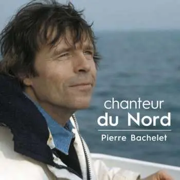 2CD Pierre Bachelet: Chanteur Du Nord