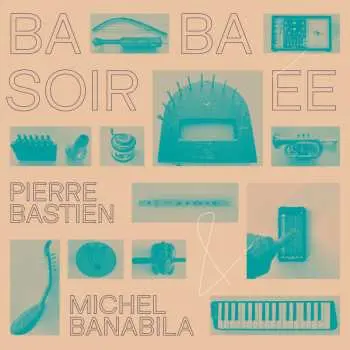 LP Pierre Bastien: Baba Soirée