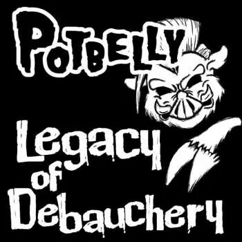 CD Potbelly: Legacy Of Debauchery