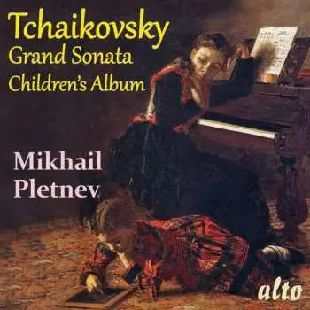 CD Pyotr Ilyich Tchaikovsky: Grand Sonata; Children's Album