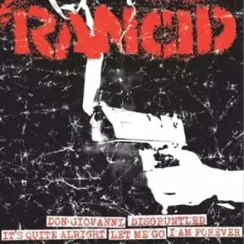 SP Rancid: Don Giovanni / Disgruntled / It's Quite Alright / Let Me Go / I Am Forever