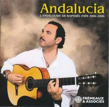 2CD Raphael Fays: Andalucia - L'Andalousie De Raphaël Faÿs 1996-2006