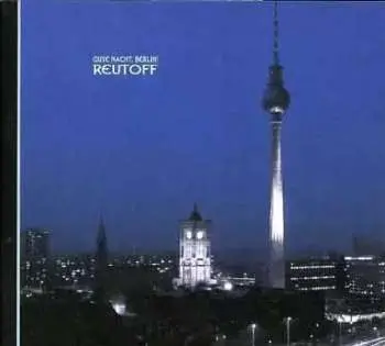 CD Reutoff: Gute Nacht, Berlin!