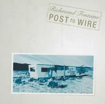 2CD Richmond Fontaine: Post To Wire (20th Anniversary Edition)