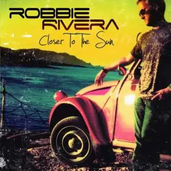 CD Robbie Rivera: Closer To The Sun