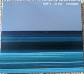 Robert Balzar Trio: Conversation - Robert Balzar Trio