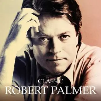 CD Robert Palmer: Classic Robert Palmer