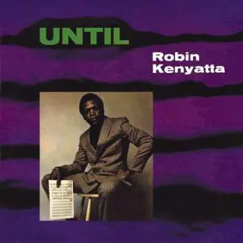 CD Robin Kenyatta: Until