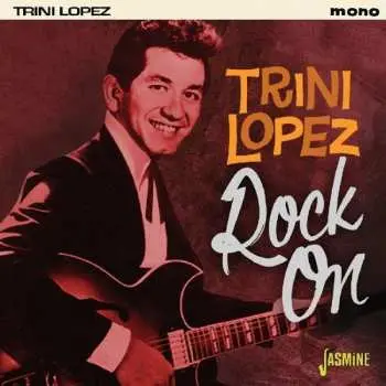 CD Trini Lopez: Rock On / Since I Don't Have You