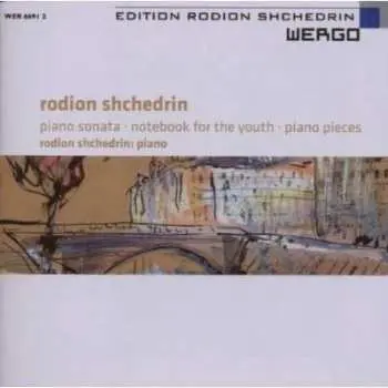 CD Родион Щедрин: Piano Sonata · Notebook For The Youth · Piano Pieces