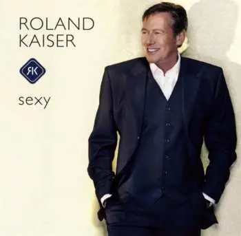 CD Roland Kaiser: Sexy Warst Du Schon Immer