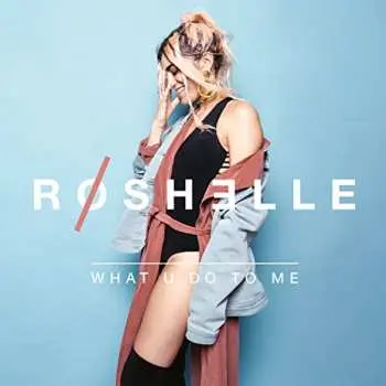 CD Roshelle: What U Do To Me