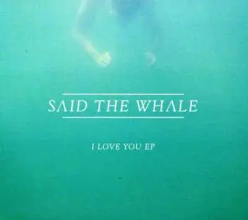 CD Said The Whale: I Love You EP